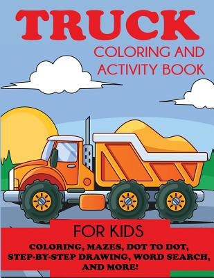 Truck Coloring and Activity Book for Kids: Coloring, Mazes, Dot to Dot, Step-by-Step Drawing, Word Searches, and More! - Blue Wave Press