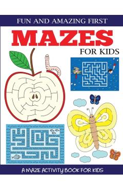Fun and Amazing First Mazes for Kids: A Maze Activity Book for Kids 4-6, 6-8 - Dp Kids