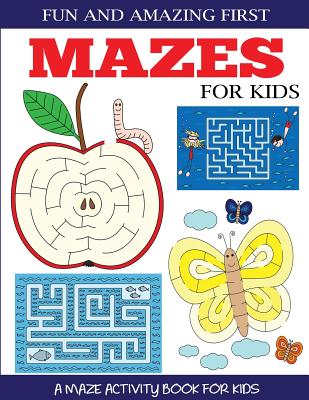 Fun and Amazing First Mazes for Kids: A Maze Activity Book for Kids 4-6, 6-8 - Dp Kids