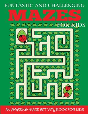 Funtastic and Challenging Mazes for Kids: An Amazing Maze Activity Book for Kids 6-8, 8-10 - Dp