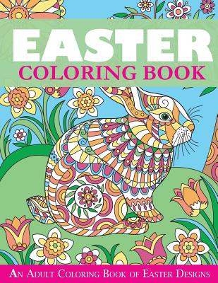 Easter Coloring Book: An Adult Coloring Book of Easter Designs - Creative Coloring
