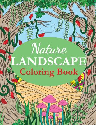Nature Landscape Coloring Book: An Adult Coloring Book of Nature Scenes, Panoramas, Wildlife, Country Landscapes - Creative Coloring