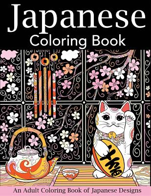 Japanese Coloring Book: An Adult Coloring Book of Japanese Designs - Creative Coloring