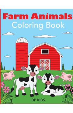 Farm Animals Coloring Book: A Farm Animal Coloring Book for Kids - Dp Kids