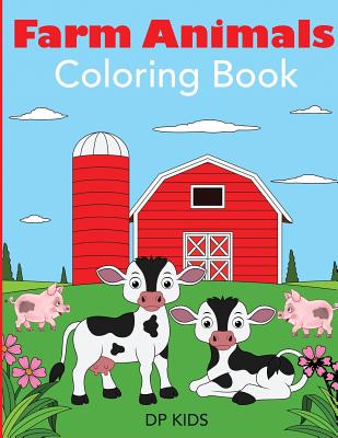 Farm Animals Coloring Book: A Farm Animal Coloring Book for Kids - Dp Kids