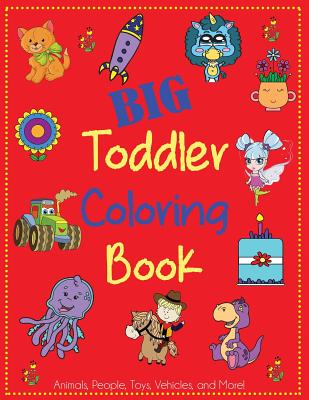 Big Toddler Coloring Book: Cute Coloring Book for Toddlers with Animals, People, Toys, Vehicles, and More! - Dp Kids
