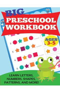 Big Preschool Workbook: Ages 3-5. Learn Letters, Numbers, Shapes, Patterns, and More - Kids Activity Books