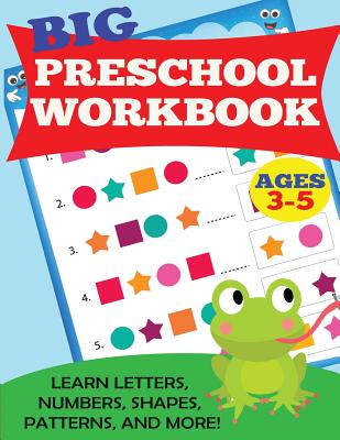 Big Preschool Workbook: Ages 3-5. Learn Letters, Numbers, Shapes, Patterns, and More - Kids Activity Books