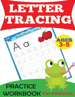Letter Tracing Practice Workbook: For Preschool, Ages 3-5 - Handwriting Practice