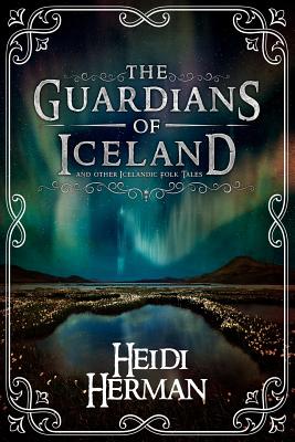 The Guardians of Iceland and other Icelandic Folk Tales - Heidi Herman