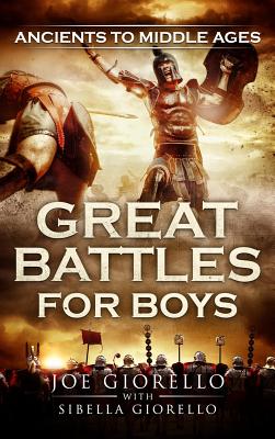 Great Battles for Boys: Ancients to Middle Ages - Joe Giorello