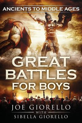 Great Battles for Boys: Ancients to Middle Ages - Joe Giorello