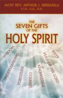 The Seven Gifts of the Holy Spirit - Arthur J. Serratelli