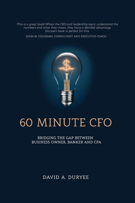 60 Minute CFO: Bridging the Gap Between Business Owner, Banker, and CPA - David A. Duryee