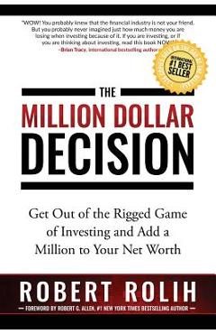 Poza produsului The Million Dollar Decision: Get Out of the Rigged Game of Investing and Add a Million to Your Net Worth - Robert Rolih
