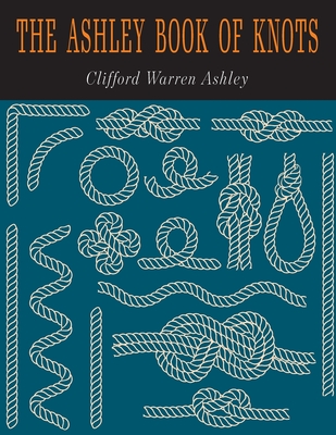 The Ashley Book of Knots - Clifford W. Clifford