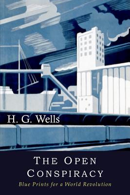 The Open Conspiracy: Blue Prints for a World Revolution - H. G. Wells