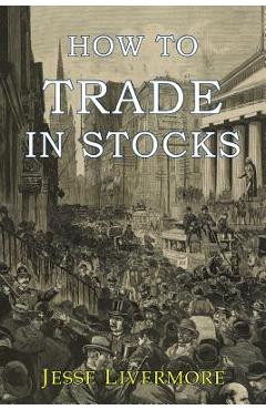 Poza produsului How to Trade In Stocks - Jesse Livermore
