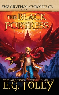The Black Fortress (The Gryphon Chronicles, Book 6) - E. G. Foley