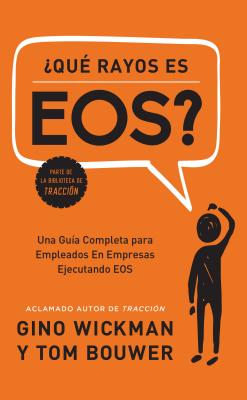Coperta cărții '�que Rayos Es Eos?: Una Gu�a Completa Para Empleados En Empresas Ejecutando EOS - Gino Wickman'
