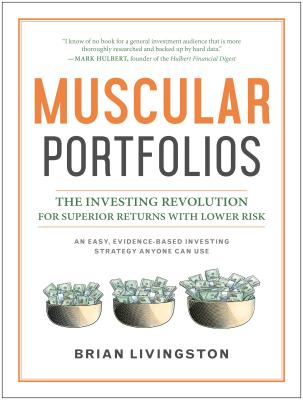 Muscular Portfolios: The Investing Revolution for Superior Returns with Lower Risk - Brian Livingston