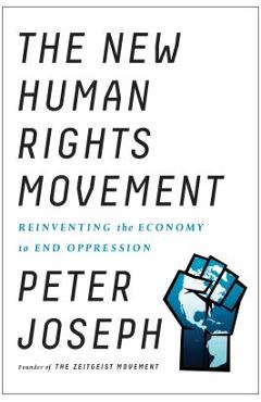 Poza produsului The New Human Rights Movement: Reinventing the Economy to End Oppression - Peter Joseph