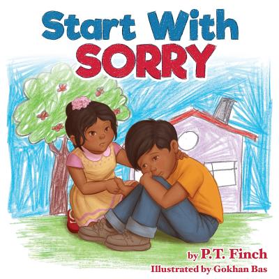 Start With Sorry: A Children's Picture Book With Lessons in Empathy, Sharing, Manners & Anger Management - P. T. Finch