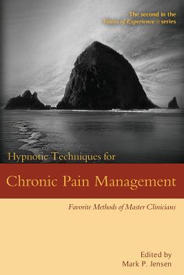 Hypnotic Techniques for Chronic Pain Management: Favorite Methods of Master Clinicians - Mark P. Jensen