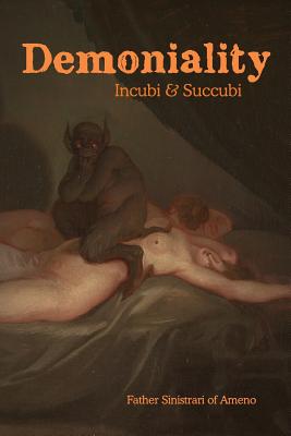 Demoniality: Incubi and Succubi: A Book of Demonology - Sinistrari Of Ameno