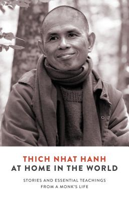 At Home in the World: Stories and Essential Teachings from a Monk's Life - Thich Nhat Hanh