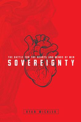 Sovereignty: The Battle for the Hearts and Minds of Men - Ryan Michler