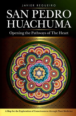 San Pedro Huachuma: Opening the Pathways of the Heart - Javier Regueiro