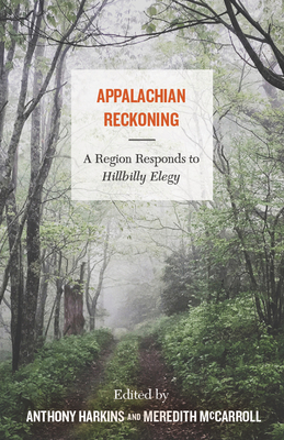 Appalachian Reckoning: A Region Responds to Hillbilly Elegy - Anthony Harkins