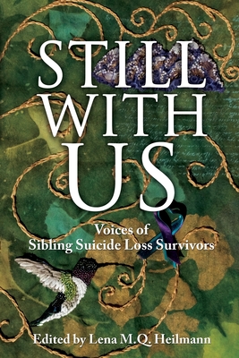 Still With Us: Voices of Sibling Suicide Loss Survivors - Lena M. Q. Heilmann