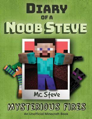 Diary of a Minecraft Noob Steve: Book 1 - Mysterious Fires - Mc Steve
