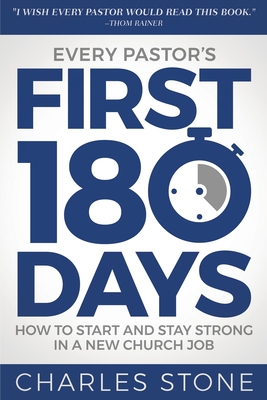 Every Pastor's First 180 Days: How to Start and Stay Strong in a New Church Job - Charles Stone