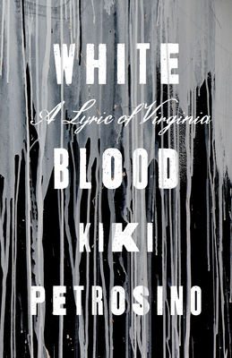White Blood: A Lyric of Virginia - Kiki Petrosino