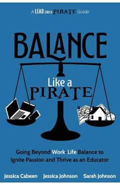 Coperta cărții 'Balance Like a Pirate: Going beyond Work-Life Balance to Ignite Passion and Thrive as an Educator - Jessica Cabeen'