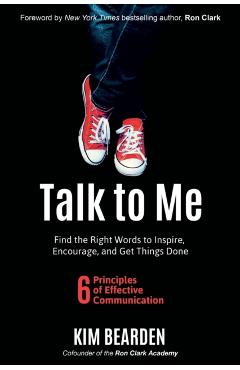 Talk to Me: Find the Right Words to Inspire, Encourage and Get Things Done - Kim Bearden