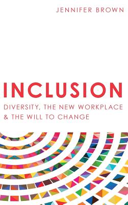 Inclusion: Diversity, The New Workplace & The Will To Change - Jennifer Brown