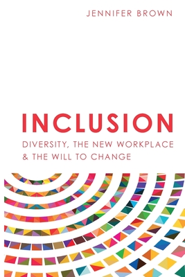 Inclusion: Diversity, The New Workplace & The Will To Change - Jennifer Brown