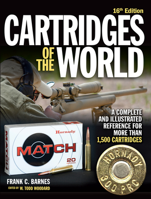 Cartridges of the World, 16th Edition: A Complete and Illustrated Reference for Over 1,500 Cartridges - Frank C. Barnes