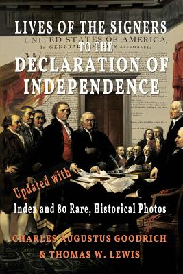 Lives of the Signers to the Declaration of Independence (Illustrated): Updated with Index and 80 Rare, Historical Photos - Charles Augustus Goodrich