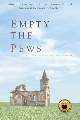 Empty the Pews: Stories of Leaving the Church - Chrissy Stroop