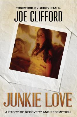 Junkie Love: A Story of Recovery and Redemption - Joe Clifford