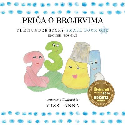 The Number Story 1 PRIČA O BROJEVIMA: Small Book One English-Bosnian - Anna Miss