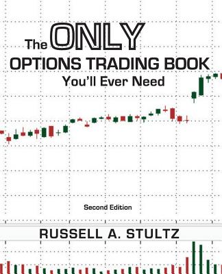 The Only Options Trading Book You'll Ever Need (Second Edition) - Russell Allen Stultz