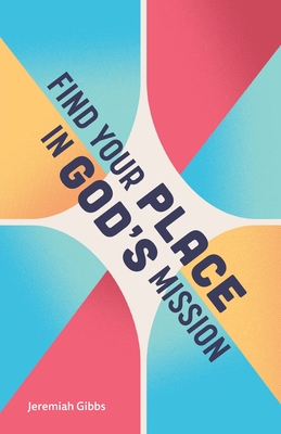 Find Your Place in God's Mission - Jeremiah Gibbs
