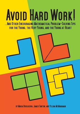 Avoid Hard Work!: ...And Other Encouraging Problem-Solving Tips for the Young, the Very Young, and the Young at Heart - Maria Droujkova