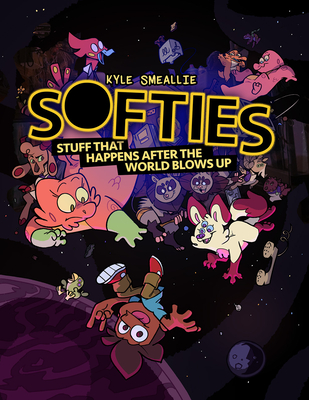 Softies: Stuff That Happens After the World Blows Up - Kyle Smeallie